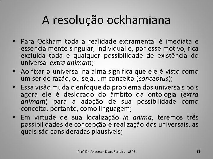 A resolução ockhamiana • Para Ockham toda a realidade extramental é imediata e essencialmente