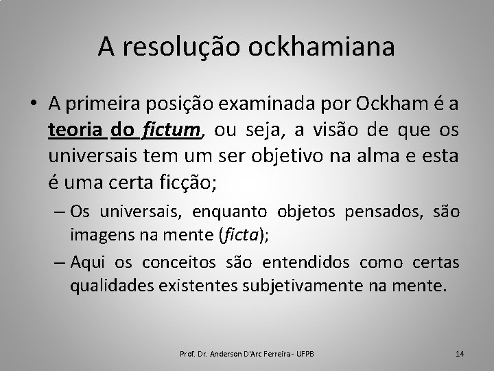 A resolução ockhamiana • A primeira posição examinada por Ockham é a teoria do