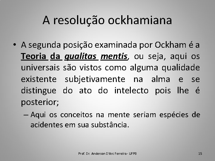 A resolução ockhamiana • A segunda posição examinada por Ockham é a Teoria da