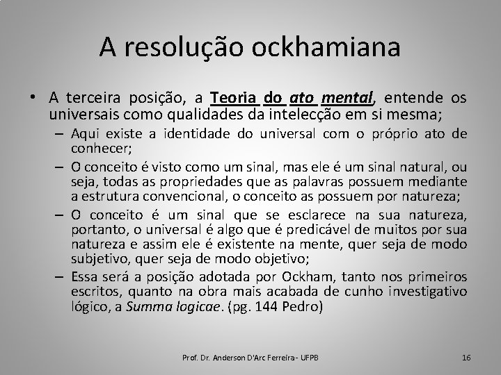 A resolução ockhamiana • A terceira posição, a Teoria do ato mental, entende os