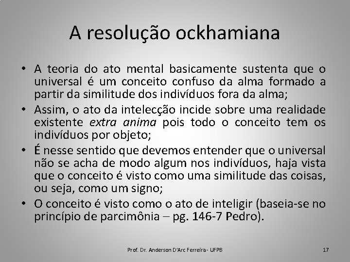 A resolução ockhamiana • A teoria do ato mental basicamente sustenta que o universal