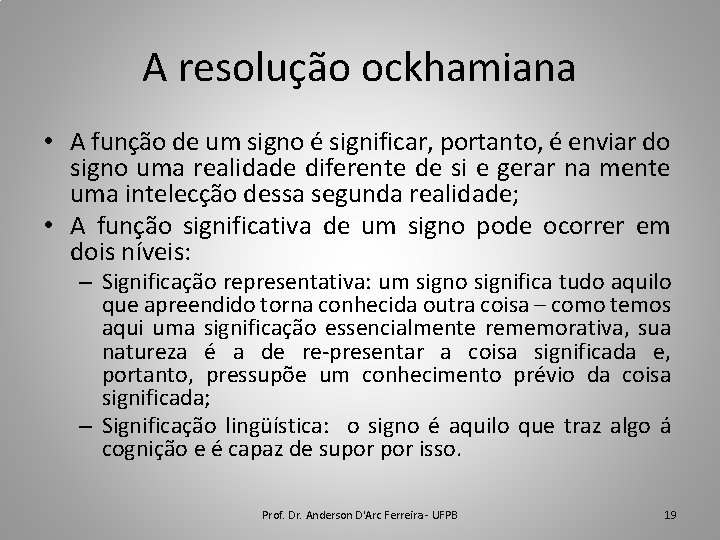 A resolução ockhamiana • A função de um signo é significar, portanto, é enviar