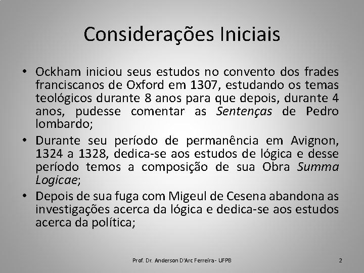 Considerações Iniciais • Ockham iniciou seus estudos no convento dos frades franciscanos de Oxford