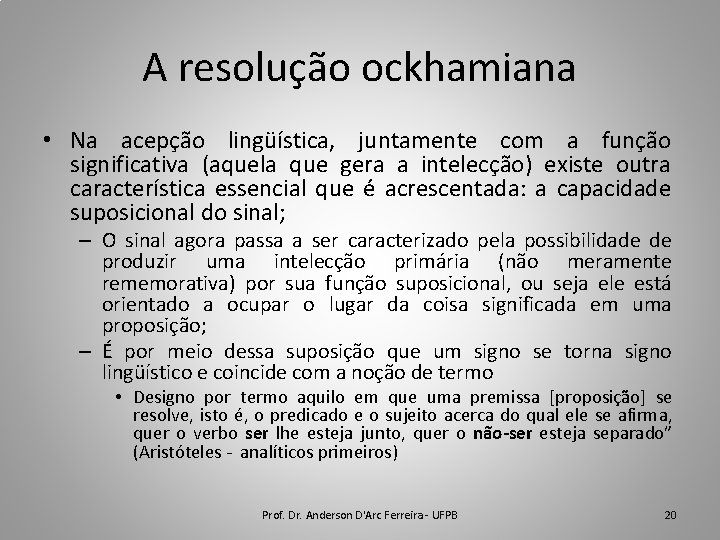 A resolução ockhamiana • Na acepção lingüística, juntamente com a função significativa (aquela que