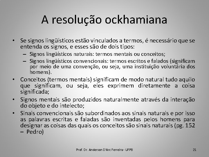 A resolução ockhamiana • Se signos lingüísticos estão vinculados a termos, é necessário que