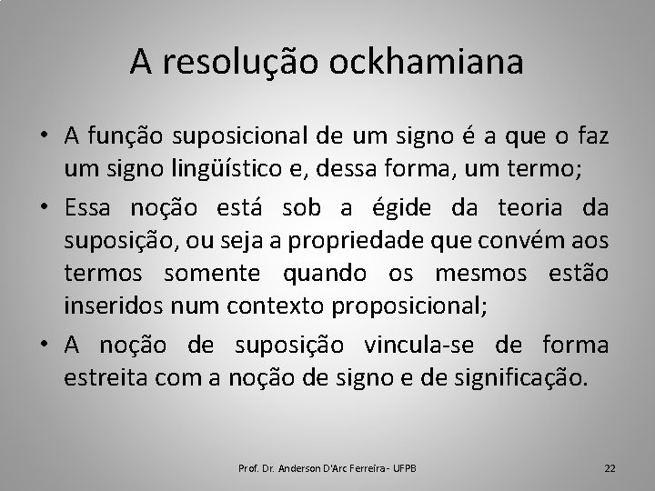 A resolução ockhamiana • A função suposicional de um signo é a que o