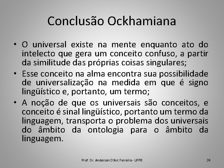 Conclusão Ockhamiana • O universal existe na mente enquanto ato do intelecto que gera