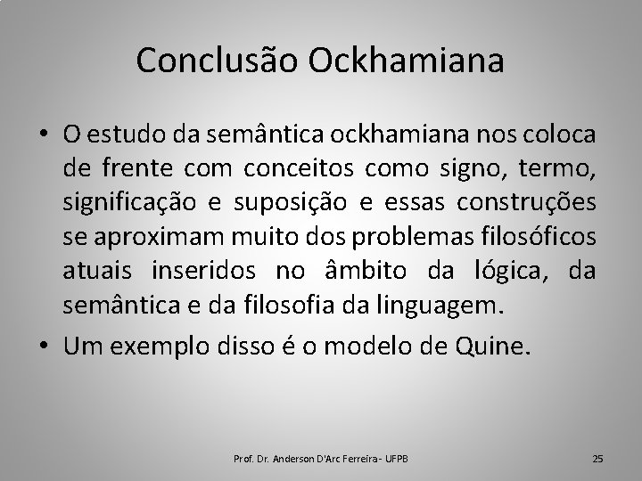 Conclusão Ockhamiana • O estudo da semântica ockhamiana nos coloca de frente com conceitos