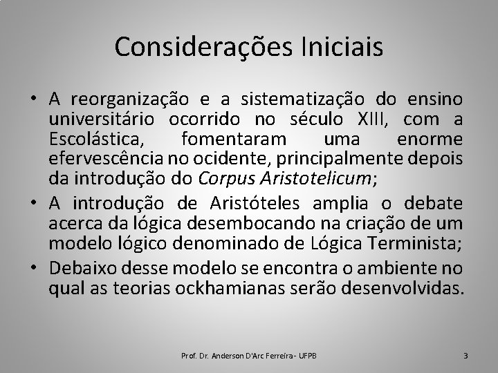 Considerações Iniciais • A reorganização e a sistematização do ensino universitário ocorrido no século