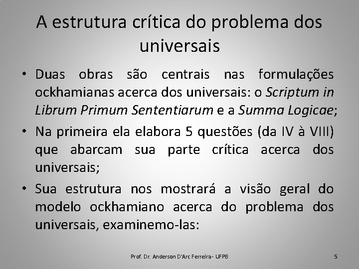 A estrutura crítica do problema dos universais • Duas obras são centrais nas formulações