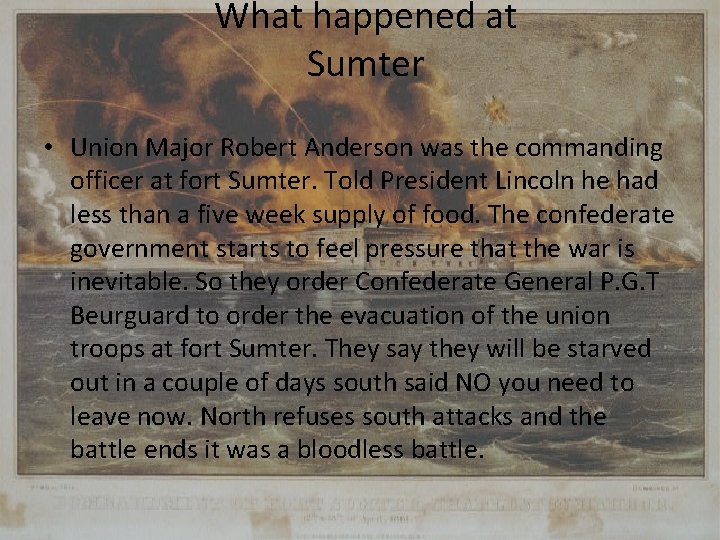 What happened at Sumter • Union Major Robert Anderson was the commanding officer at