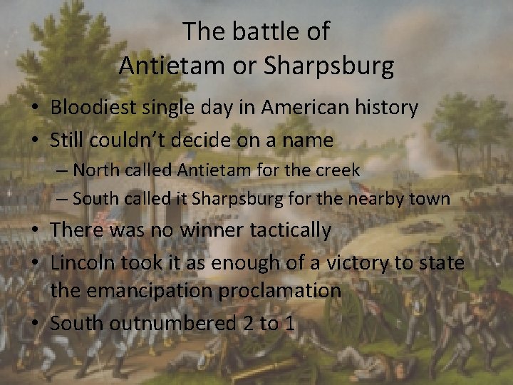 The battle of Antietam or Sharpsburg • Bloodiest single day in American history •