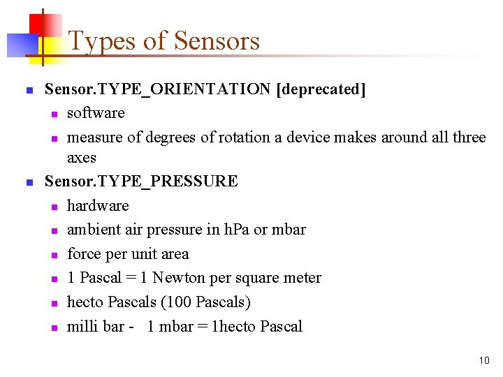 Types of Sensors n n Sensor. TYPE_ORIENTATION [deprecated] n software n measure of degrees