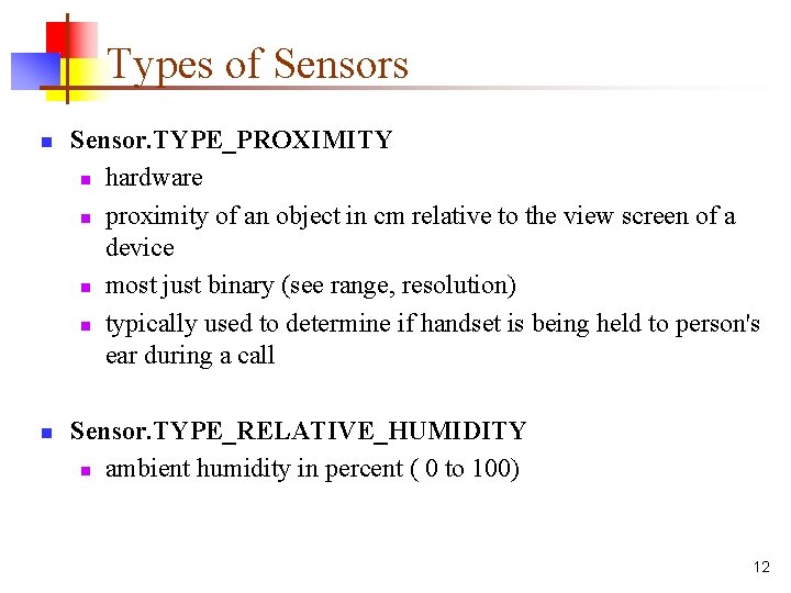 Types of Sensors n n Sensor. TYPE_PROXIMITY n hardware n proximity of an object