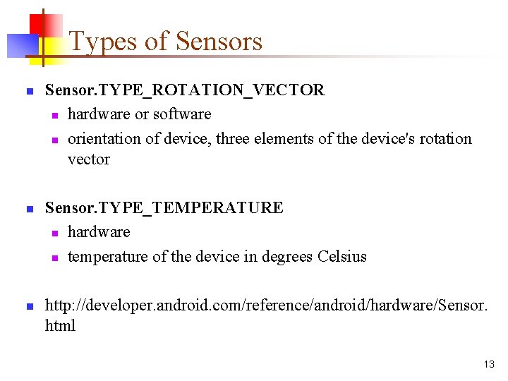 Types of Sensors n n n Sensor. TYPE_ROTATION_VECTOR n hardware or software n orientation