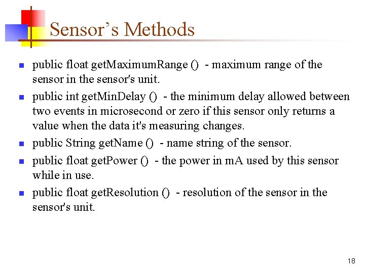 Sensor’s Methods n n n public float get. Maximum. Range () - maximum range