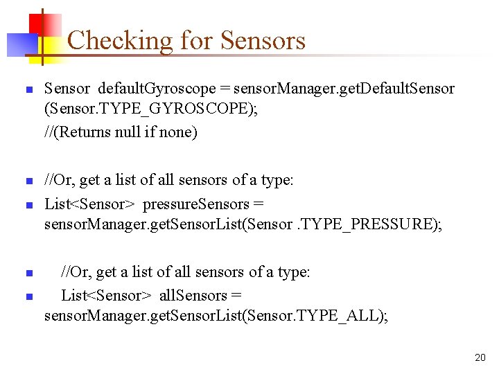 Checking for Sensors n n n Sensor default. Gyroscope = sensor. Manager. get. Default.