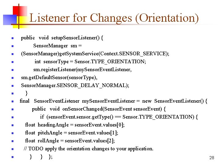 Listener for Changes (Orientation) n n n n public void setup. Sensor. Listener() {