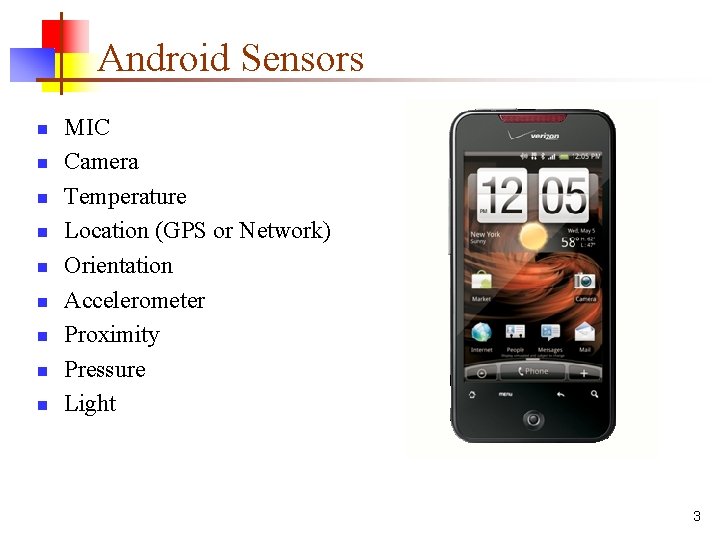 Android Sensors n n n n n MIC Camera Temperature Location (GPS or Network)