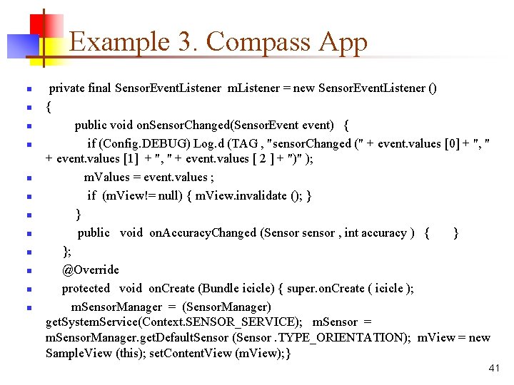 Example 3. Compass App n n n private final Sensor. Event. Listener m. Listener