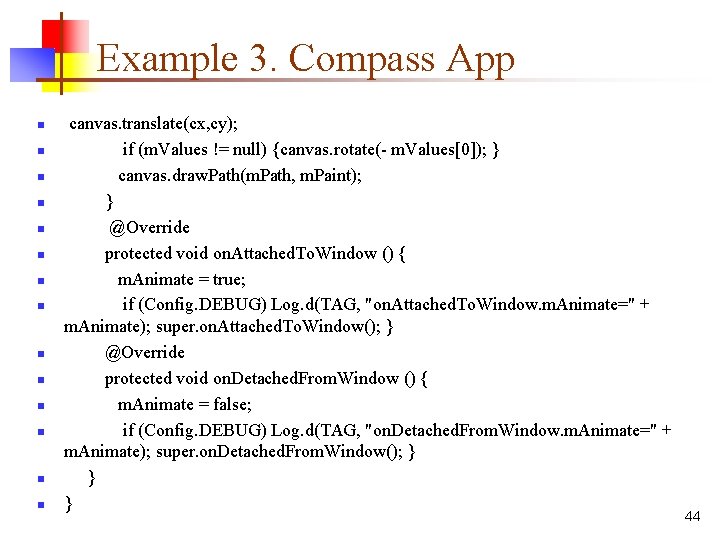Example 3. Compass App n n n n canvas. translate(cx, cy); if (m. Values