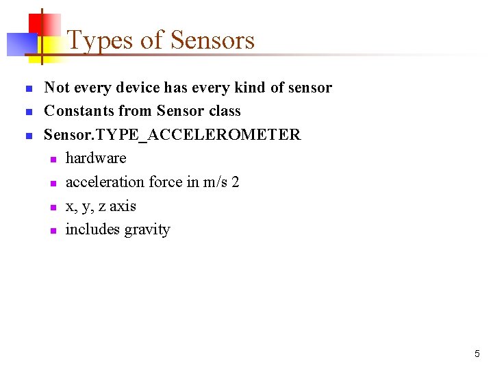 Types of Sensors n n n Not every device has every kind of sensor