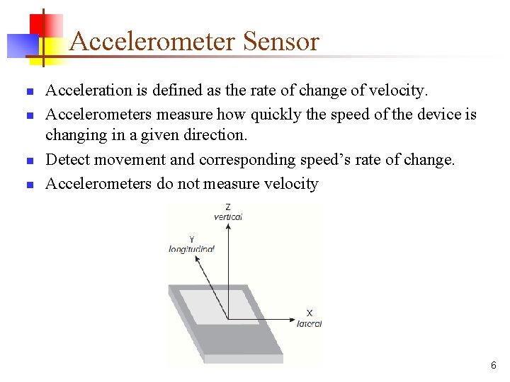 Accelerometer Sensor n n Acceleration is defined as the rate of change of velocity.