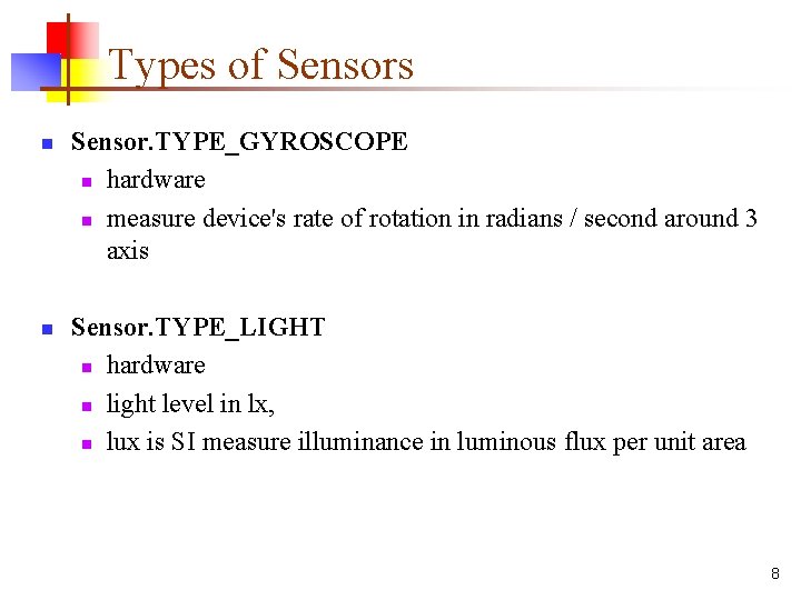 Types of Sensors n n Sensor. TYPE_GYROSCOPE n hardware n measure device's rate of