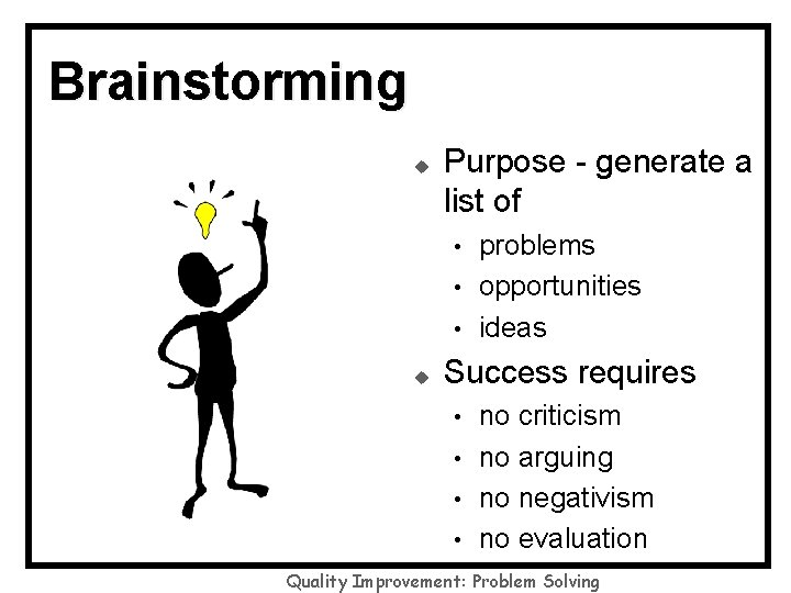 Brainstorming u Purpose - generate a list of • • • u problems opportunities