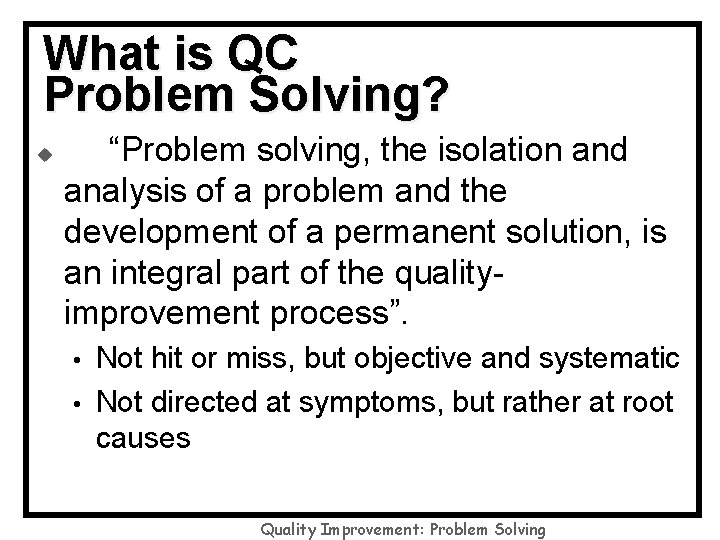 What is QC Problem Solving? u “Problem solving, the isolation and analysis of a