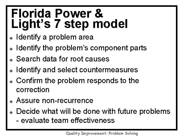 Florida Power & Light’s 7 step model u u u u Identify a problem