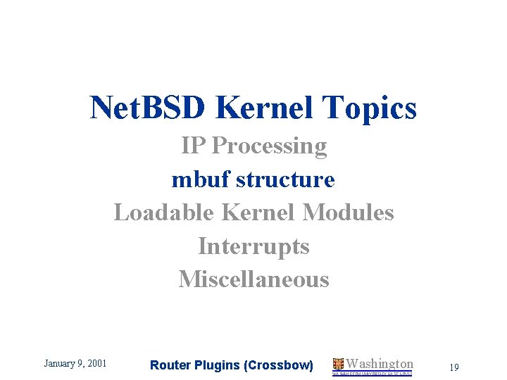 Net. BSD Kernel Topics IP Processing mbuf structure Loadable Kernel Modules Interrupts Miscellaneous January