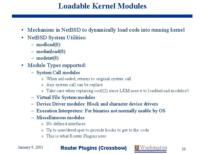 Loadable Kernel Modules • Mechanism in Net. BSD to dynamically load code into running