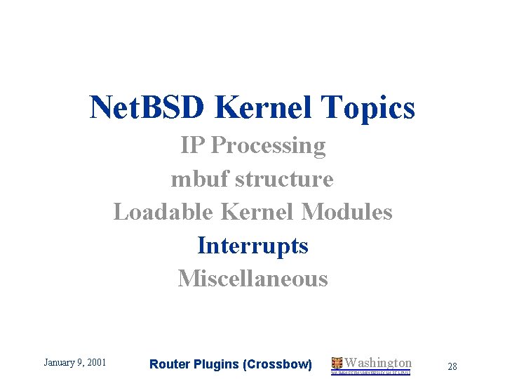 Net. BSD Kernel Topics IP Processing mbuf structure Loadable Kernel Modules Interrupts Miscellaneous January