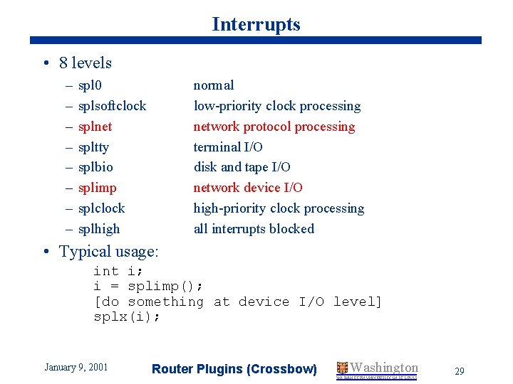Interrupts • 8 levels – – – – spl 0 splsoftclock splnet spltty splbio