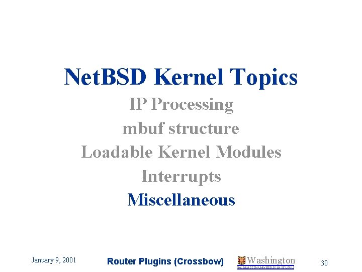Net. BSD Kernel Topics IP Processing mbuf structure Loadable Kernel Modules Interrupts Miscellaneous January