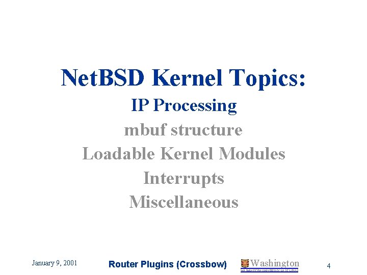 Net. BSD Kernel Topics: IP Processing mbuf structure Loadable Kernel Modules Interrupts Miscellaneous January