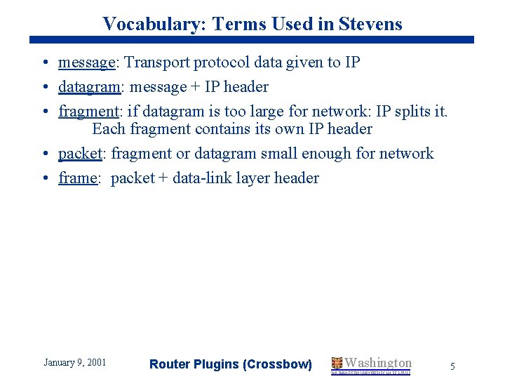 Vocabulary: Terms Used in Stevens • message: Transport protocol data given to IP •