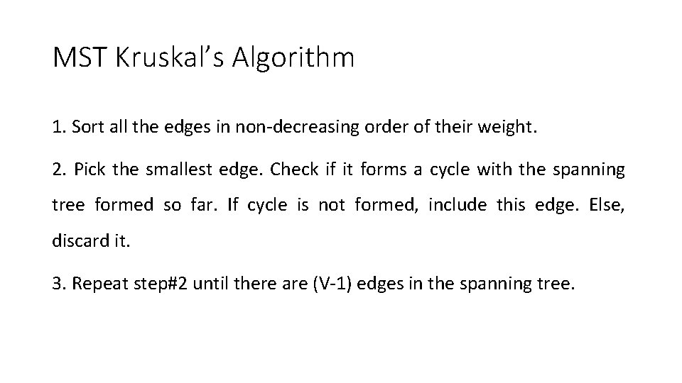 MST Kruskal’s Algorithm 1. Sort all the edges in non-decreasing order of their weight.