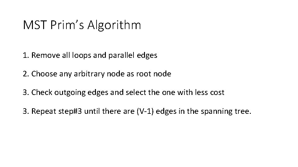 MST Prim’s Algorithm 1. Remove all loops and parallel edges 2. Choose any arbitrary