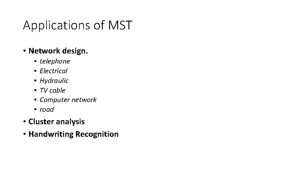 Applications of MST • Network design. • • • telephone Electrical Hydraulic TV cable