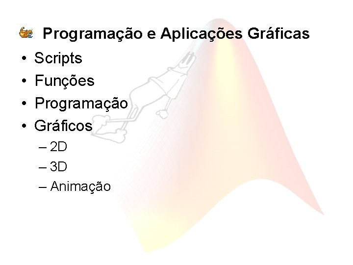 Programação e Aplicações Gráficas • • Scripts Funções Programação Gráficos – 2 D –