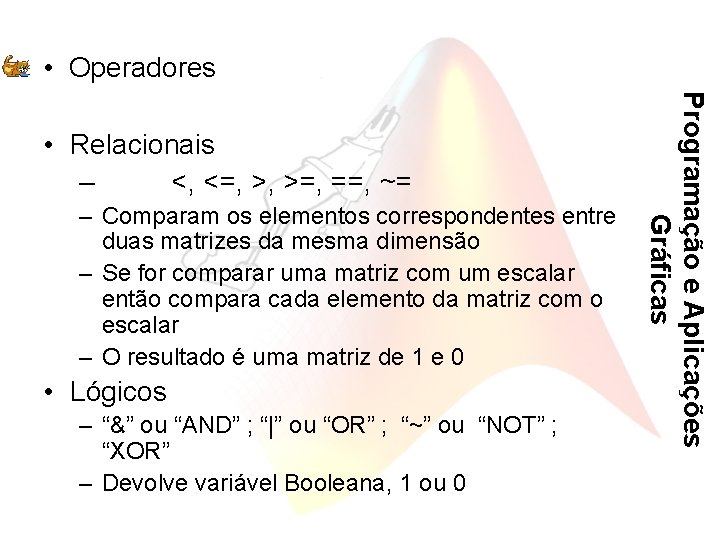  • Operadores – Comparam os elementos correspondentes entre duas matrizes da mesma dimensão
