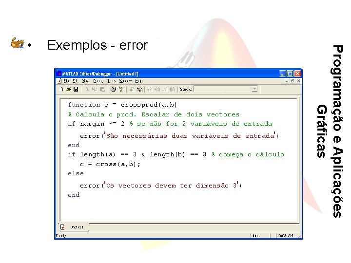 Exemplos - error function c = crossprod(a, b) % Calcula o prod. Escalar de