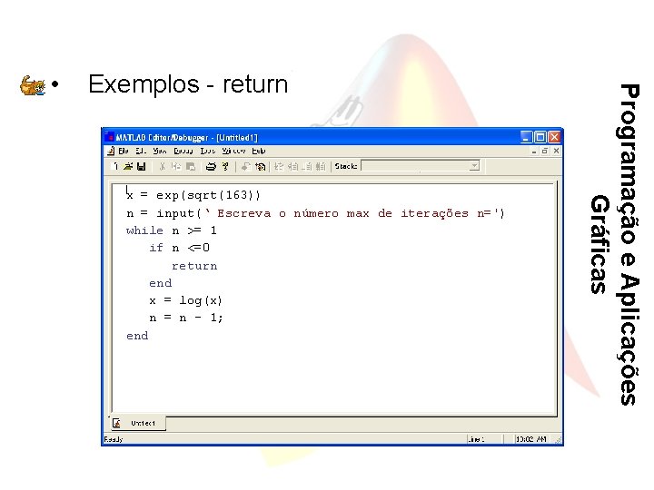 Exemplos - return x = exp(sqrt(163)) n = input(‘ Escreva o número max de