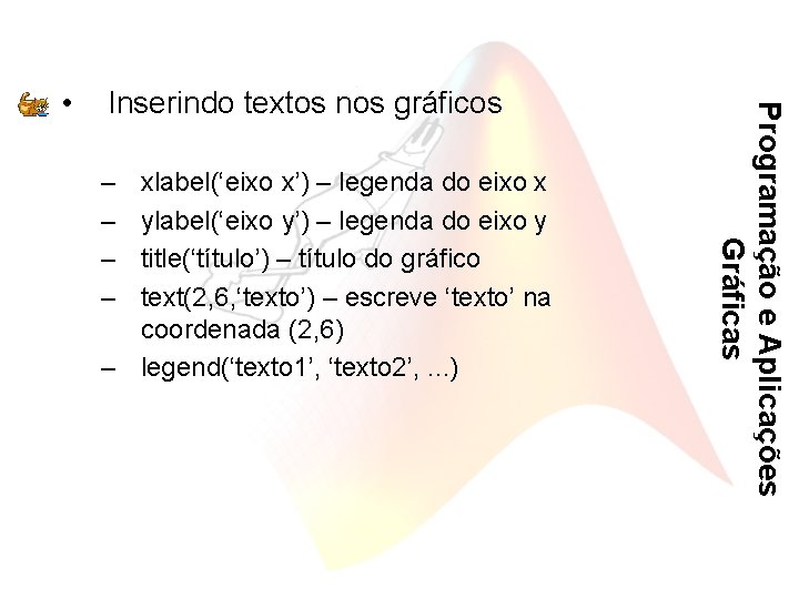 Inserindo textos nos gráficos – – xlabel(‘eixo x’) – legenda do eixo x ylabel(‘eixo
