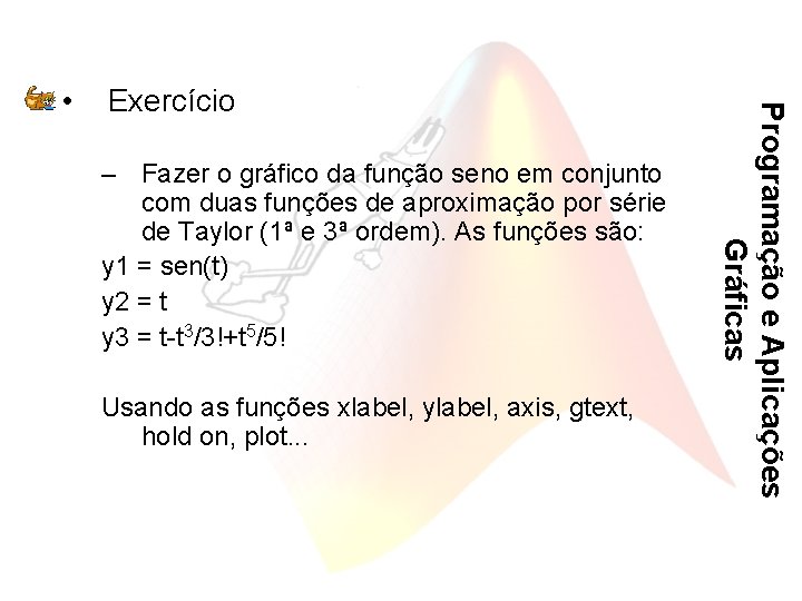 Exercício – Fazer o gráfico da função seno em conjunto com duas funções de