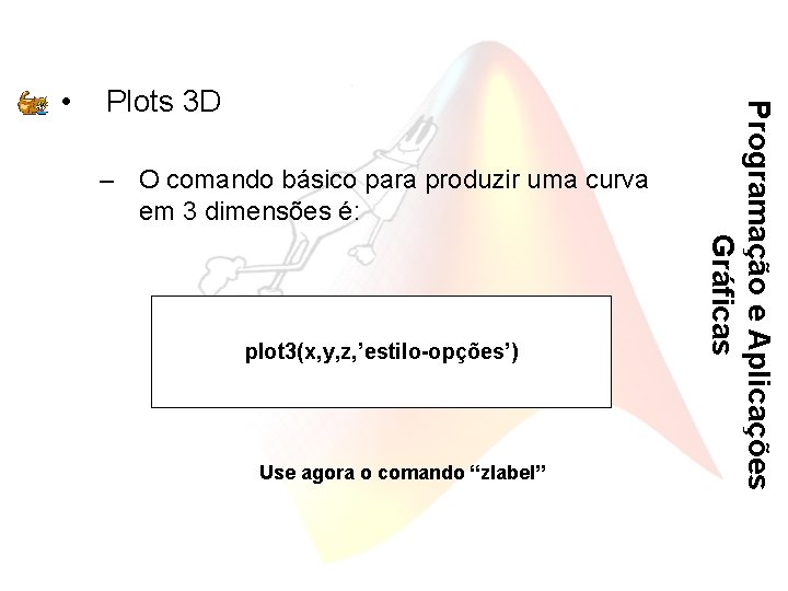 Plots 3 D – O comando básico para produzir uma curva em 3 dimensões