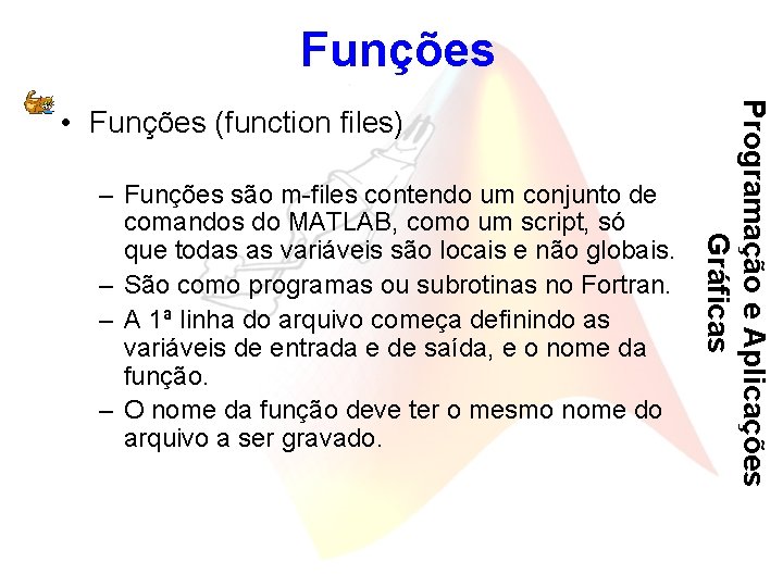 Funções – Funções são m-files contendo um conjunto de comandos do MATLAB, como um