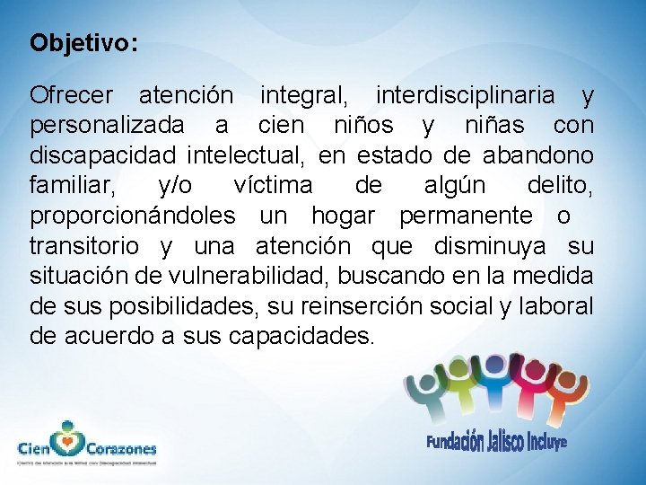 Objetivo: Ofrecer atención integral, interdisciplinaria y personalizada a cien niños y niñas con discapacidad